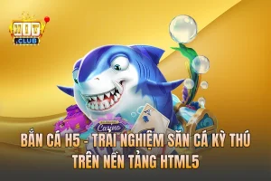Bắn Cá H5 - Trải Nghiệm Săn Cá Kỳ Thú Trên Nền Tảng HTML5