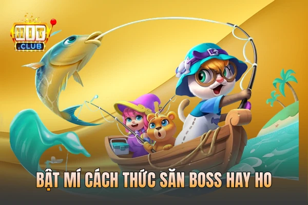 Bật mí cách thức săn Boss hay ho