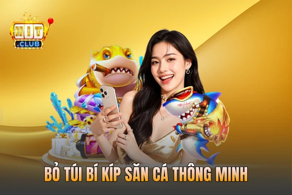 Bỏ túi bí kíp săn cá thông minh
