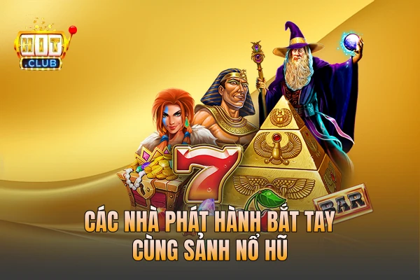 Các nhà phát hành bắt tay cùng sảnh nổ hũ