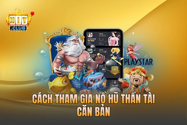 Cách tham gia Nổ Hũ Thần Tài căn bản