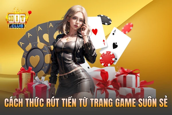 Cách thức rút tiền từ trang game suôn sẻ