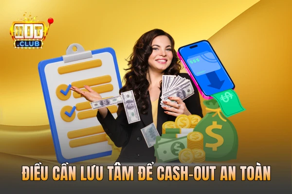 Điều cần lưu tâm để cash-out an toàn