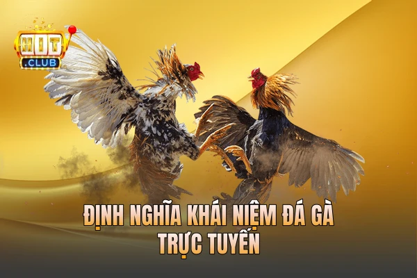 Định nghĩa khái niệm đá gà trực tuyến