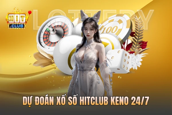 Dự đoán xổ số HITCLUB Keno 24/7