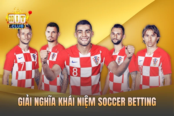 Giải nghĩa khái niệm soccer betting