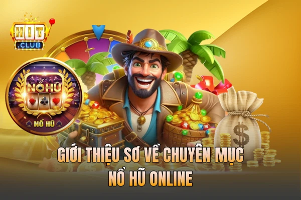 Giới thiệu sơ về chuyên mục nổ hũ online