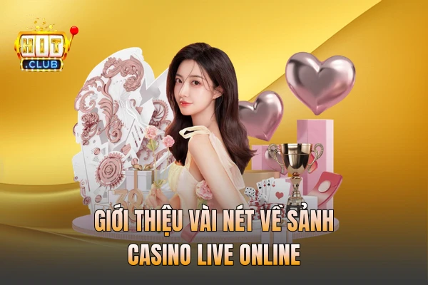 Giới thiệu vài nét về sảnh casino live online