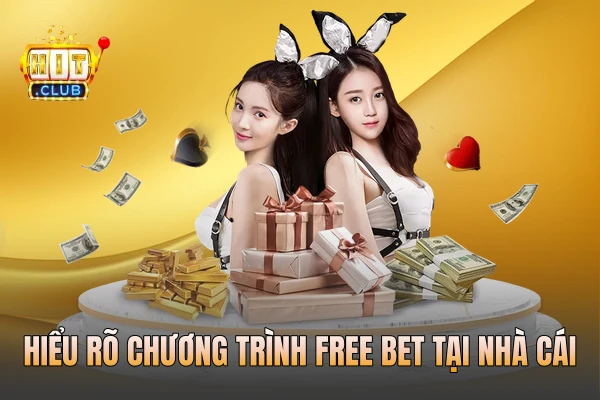 Hiểu rõ chương trình free bet tại nhà cái