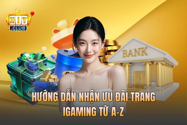 Hướng dẫn nhận ưu đãi trang iGaming từ A-Z
