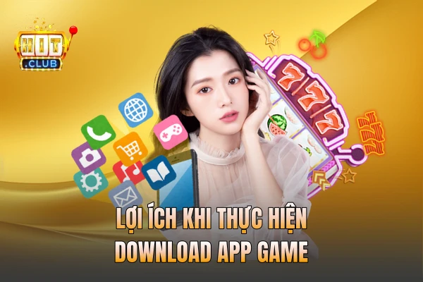 Lợi ích khi thực hiện download app game