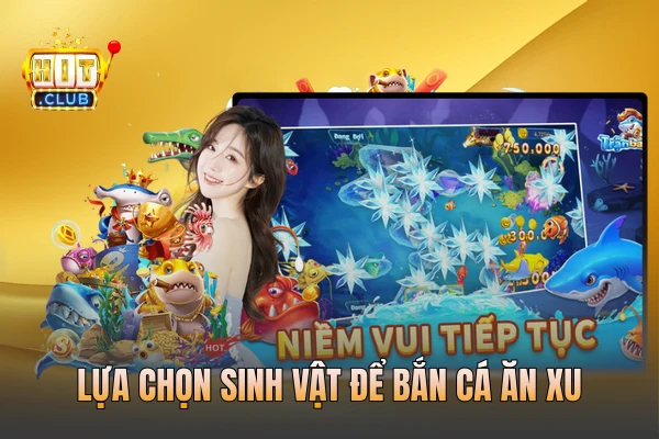 Lựa chọn sinh vật để bắn cá ăn xu