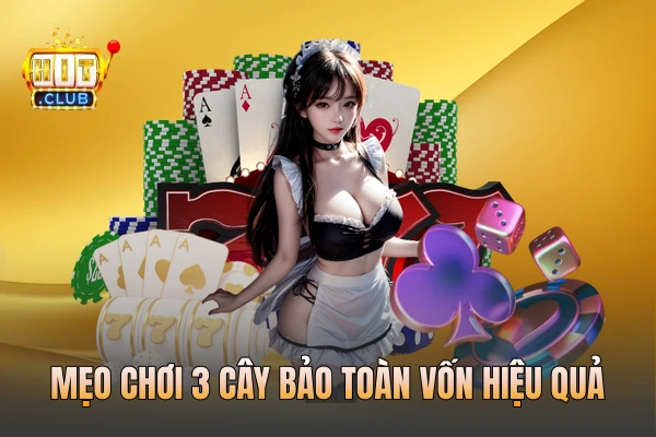 Mẹo chơi 3 cây bảo toàn vốn hiệu quả