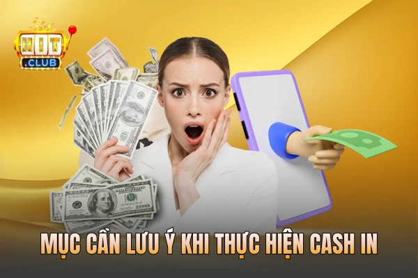 Mục cần lưu ý khi thực hiện cash in