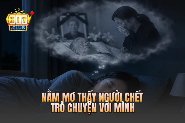 Nằm mơ thấy người chết trò chuyện với mình