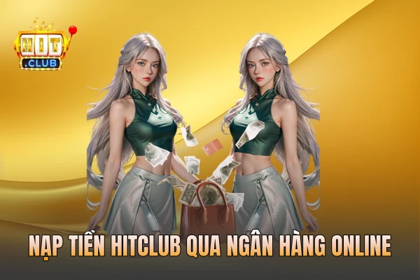 Nạp tiền HITCLUB qua ngân hàng online