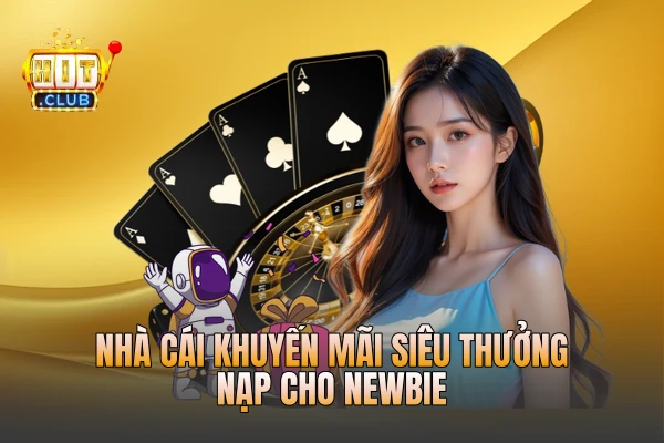 Nhà cái khuyến mãi siêu thưởng nạp cho newbie