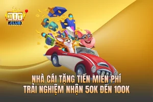 Nhà Cái Tặng Tiền Miễn Phí Trải Nghiệm - Nhận 50k Đến 100k