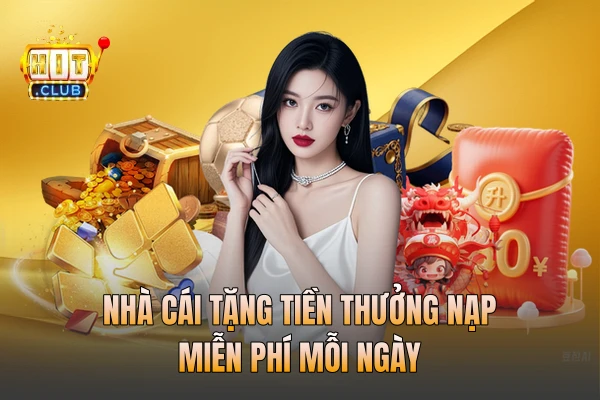 Nhà cái tặng tiền thưởng nạp miễn phí mỗi ngày
