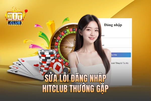 Sửa lỗi đăng nhập HITCLUB thường gặp