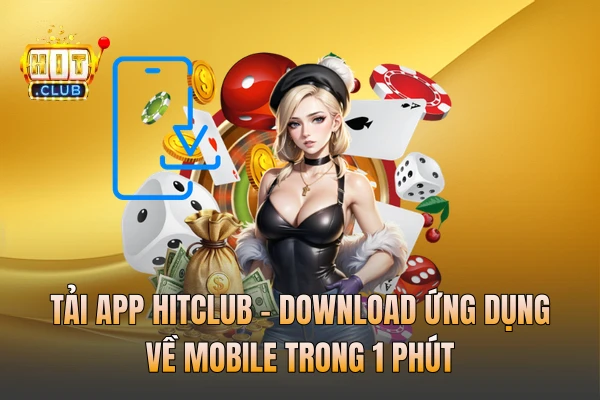 Tải App HITCLUB - Download Ứng Dụng về Mobile Trong 1 Phút