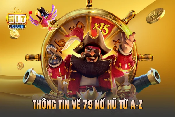 Thông tin về 79 nổ hũ từ A-Z
