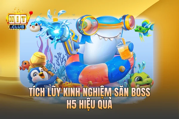 Tích lũy kinh nghiệm săn boss H5 hiệu quả